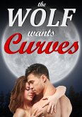 The Wolf Wants Curves (BBW & Werewolf Paranormal Erotic Romance) (eBook, ePUB) The Wolf Wants Curves (BBW & Werewolf Paranormal Erotic Romance) (eBook, ePUB)