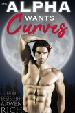 The Alpha Wants Curves (Alphas & Curves Romance) (eBook, ePUB) The Alpha Wants Curves (Alphas & Curves Romance) (eBook, ePUB)