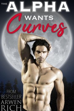 Cover The Alpha Wants Curves (Alphas & Curves Romance) (eBook, ePUB)