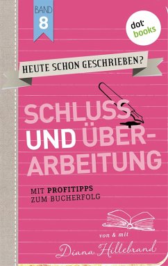 Schluss und Überarbeitung / HEUTE SCHON GESCHRIEBEN? Bd.8 (eBook, ePUB) - Hillebrand, Diana