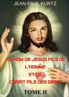 Au Nom de Jésus Fils de l'Homme et de Christ Fils des Dieux -Tome 2 (eBook, ePUB)