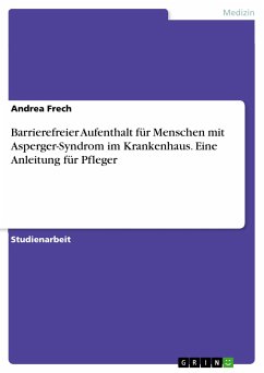 Barrierefreier Aufenthalt für Menschen mit Asperger-Syndrom im Krankenhaus. Eine Anleitung für Pfleger (eBook, PDF) - Frech, Andrea