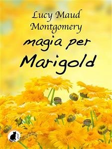Magia per Marigold (eBook, ePUB) - Maud Montgomery, Lucy