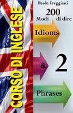 Corso di Inglese: 200 Modi di dire - Idioms & Phrases (Imparare l'Inglese Vol.2) (eBook, ePUB)