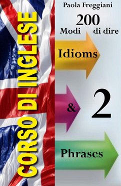 Corso di Inglese: 200 Modi di dire - Idioms & Phrases (Imparare l'Inglese Vol.2) (eBook, ePUB) - Freggiani, Paola