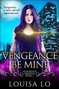 Vengeance Be Mine (Vengeance Demons Book 1) (eBook, ePUB) - Lo, Louisa