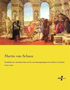 Geschichte der römischen Literatur bis zum Gesetzgebungswerk des Kaisers Justinian - Schanz, Martin von
