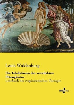 Die Inhalationen der zerstäubten Flüssigkeiten - Waldenburg, Louis