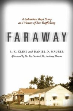 Faraway: A Suburban Boy's Story as a Victim of Sex Trafficking - Kline, R. K.; Maurer, Daniel D.