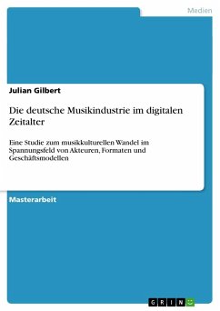 Die deutsche Musikindustrie im digitalen Zeitalter - Gilbert, Julian