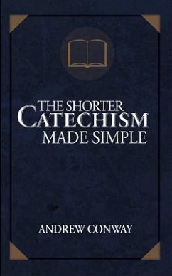 The Shorter Catechism Made Simple - Conway, Andrew