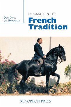 Dressage in the French Tradition - De Bragance, Dom Diogo