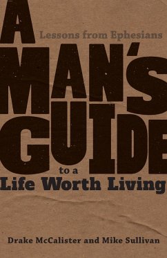 A Man's Guide to a Life Worth Living - McCalister, Drake; Sullivan, Mike