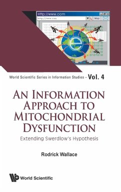 INFORMATION APPROACH TO MITOCHONDRIAL DYSFUNCTION, AN - Rodrick Wallace