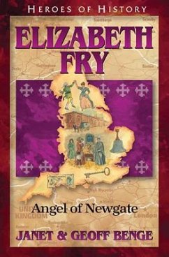 Elizabeth Fry: Angel of Newgate - Benge, Janet; Benge, Geoff