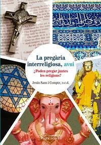 Cover La pregària interreligiosa, avui : poden pregar juntes les religions?