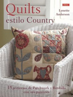Quilts estilo country : 15 proyectos de patchwork y bordado con sus patrones - Anderson, Lynette