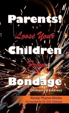 Parents! Loose Your Children From Bondage - Akinbo, Abolaji Muyiwa