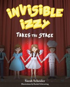 Invisible Izzy Takes the Stage - Scheider, Sarah