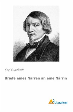 Briefe eines Narren an eine Närrin - Gutzkow, Karl