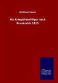 Als Kriegsfreiwilliger nach Frankreich 1815