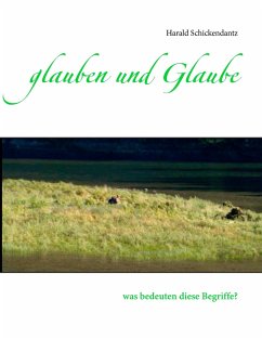 glauben und Glaube - Schickendantz, Harald