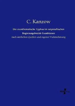Der exanthematische Typhus im ostpreußischen Regierungsbezirk Gumbinnen - Kanzow, C.