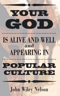 Your God is Alive and Well and Appearing in Popular Culture - Nelson, John Wiley