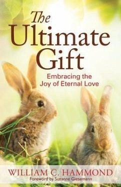 The Ultimate Gift: Embracing the Joy of Eternal Love - Hammond, William C.
