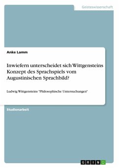Inwiefern unterscheidet sich Wittgensteins Konzept des Sprachspiels vom Augustinischen Sprachbild? - Lamm, Anke