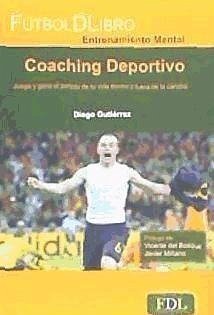 Coaching deportivo : juega y gana el partido de tu vida dentro y fuera de la cancha - Gutiérrez del Pozo, Diego