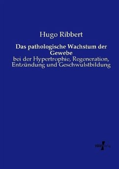 Das pathologische Wachstum der Gewebe - Ribbert, Hugo