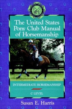 The United States Pony Club Manual of Horsemanship - Harris, Susan E