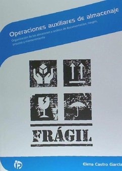 Operaciones auxiliares de almacenaje : organización de los almacenes y análisis de documentación, riesgos, procesoy mantenimiento - Castro García, Elena