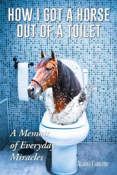 How I Got a Horse Out of a Toilet - Christine, Alanna