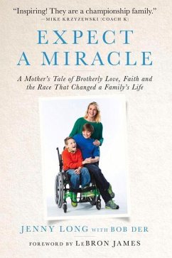 Expect a Miracle: A Mother's Tale of Brotherly Love, Faith and the Race That Changed a Family's Life - Long, Jenny; Der, Bob