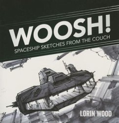 Woosh: Spaceship Sketches from the Couch - Wood, Lorin