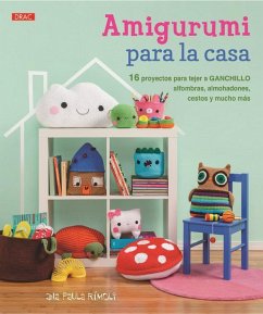 Amigurumi para la casa : 16 proyectos para tejer a ganchillo, alfombras, almohadones, cestos y mucho más - Rímoli, Ana Paula