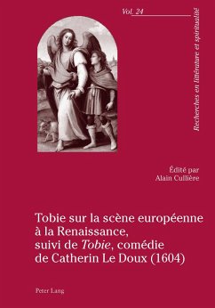 Tobie sur la scène européenne à la Renaissance, suivi de «Tobie», comédie de Catherin Le Doux (1604)