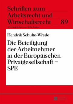 Die Beteiligung der Arbeitnehmer in der Europäischen Privatgesellschaft ¿ SPE - Schulte-Wrede, Hendrik