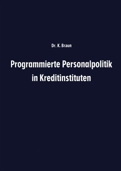 Programmierte Personalpolitik in Kreditinstituten - Braun, Karl