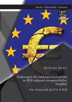 Änderungen des Zahlungsverkehrsrechts im BGB aufgrund europarechtlicher Vorgaben: Eine Analyse der §§ 675c ff. BGB - Meyer, Michaela