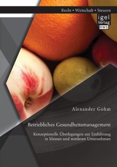 Betriebliches Gesundheitsmanagement: Konzeptionelle Überlegungen zur Einführung in kleinen und mittleren Unternehmen - Gohm, Alexander