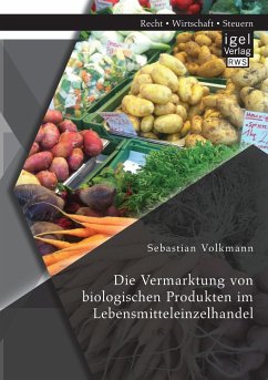 Die Vermarktung von biologischen Produkten im Lebensmitteleinzelhandel - Volkmann, Sebastian