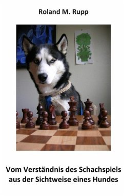 Vom Verständnis des Schachspiels aus der Sichtweise eines Hundes (eBook, ePUB)