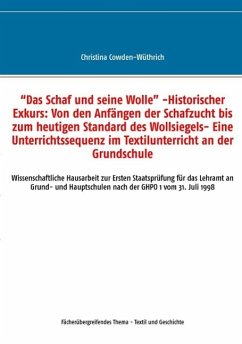 &quote;Das Schaf und seine Wolle&quote; -Historischer Exkurs: Von den Anfängen der Schafzucht bis zum heutigen Standard des Wollsiegels- Eine Unterrichtssequenz im Textilunterricht an der Grundschule (eBook, ePUB)