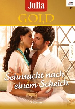 Sehnsucht nach einem Scheich / Julia Gold Bd.61 (eBook, ePUB) - Swift, Sue; Morgan, Sarah; West, Annie