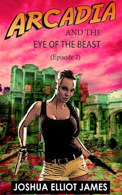 Arcadia And The Eye Of The Beast (Arcadia And The Mysterious Tablet from Göbekli Tep, #2) (eBook, ePUB) - James, Joshua Elliot