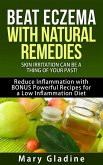 Beat Eczema: Skin Irritation can be a thing of your past! Natural Eczema Remedies PLUS Reduce Inflammation with BONUS Powerful Recipes and Food Tips for a Low Inflammation Diet (eBook, ePUB) Beat Eczema: Skin Irritation can be a thing of your past! Natural Eczema Remedies PLUS Reduce Inflammation with BONUS Powerful Recipes and Food Tips for a Low Inflammation Diet (eBook, ePUB)