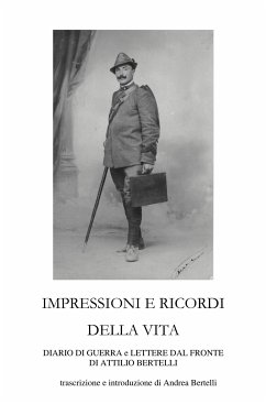 Impressioni e ricordi della vita - Diario di guerra e lettere dal fronte di Attilio Bertelli (eBook, ePUB) - Bertelli, Andrea